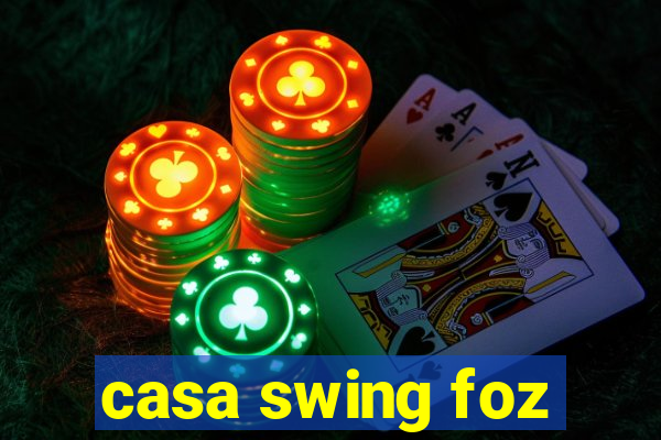 casa swing foz